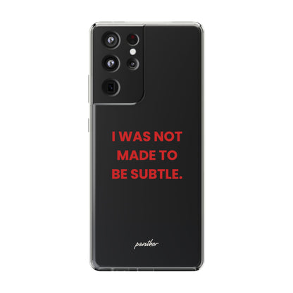 “I Was Not Made To Be Subtle” Clear Case