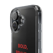“Bold, Brave & Beautiful” Clear Case