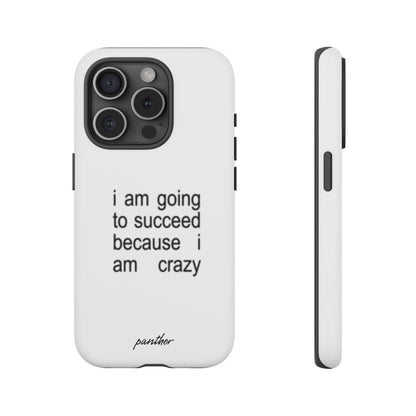 I Am Going To Succeed Because I Am Crazy