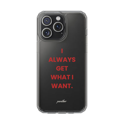 “I Always Get What I Want” Clear Case