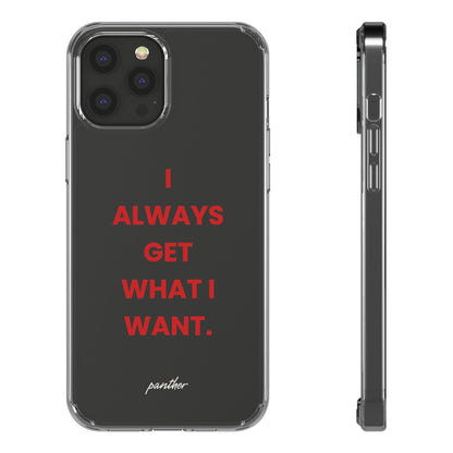 “I Always Get What I Want” Clear Case