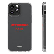 “Be Fucking Bold” Clear Case