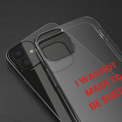 “I Was Not Made To Be Subtle” Clear Case
