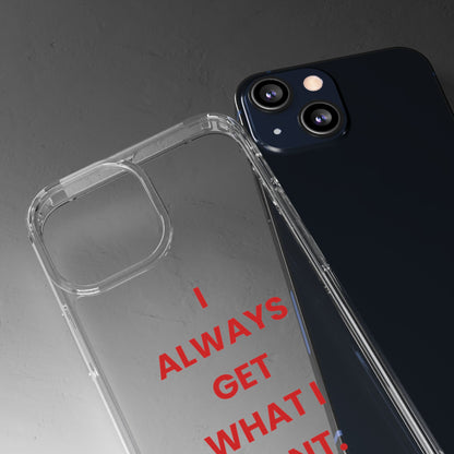 “I Always Get What I Want” Clear Case