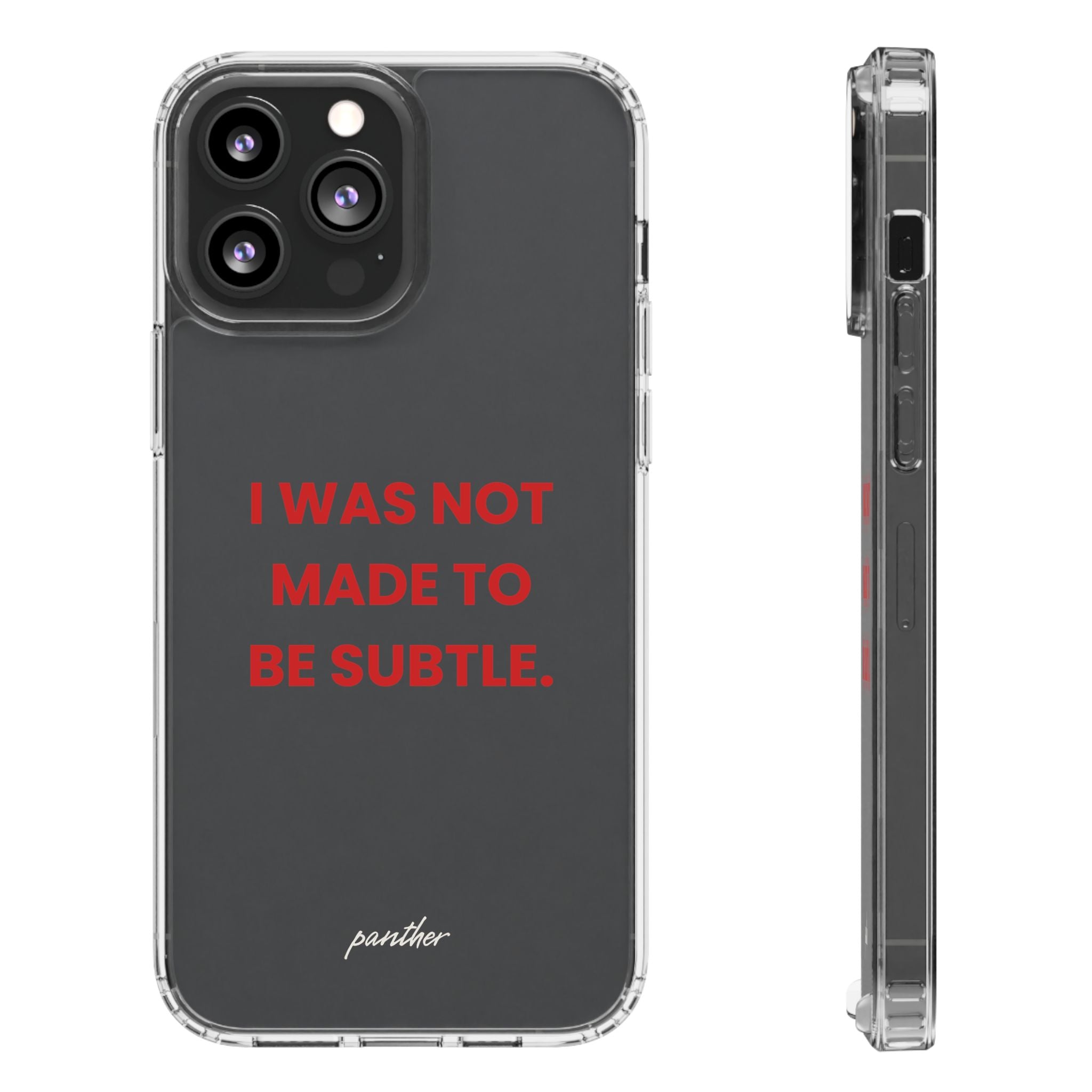 “I Was Not Made To Be Subtle” Clear Case