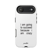 I Am Going To Succeed Because I Am Crazy