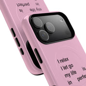 "I relax; I let go; my life is in perfect flow" (Magsafe)