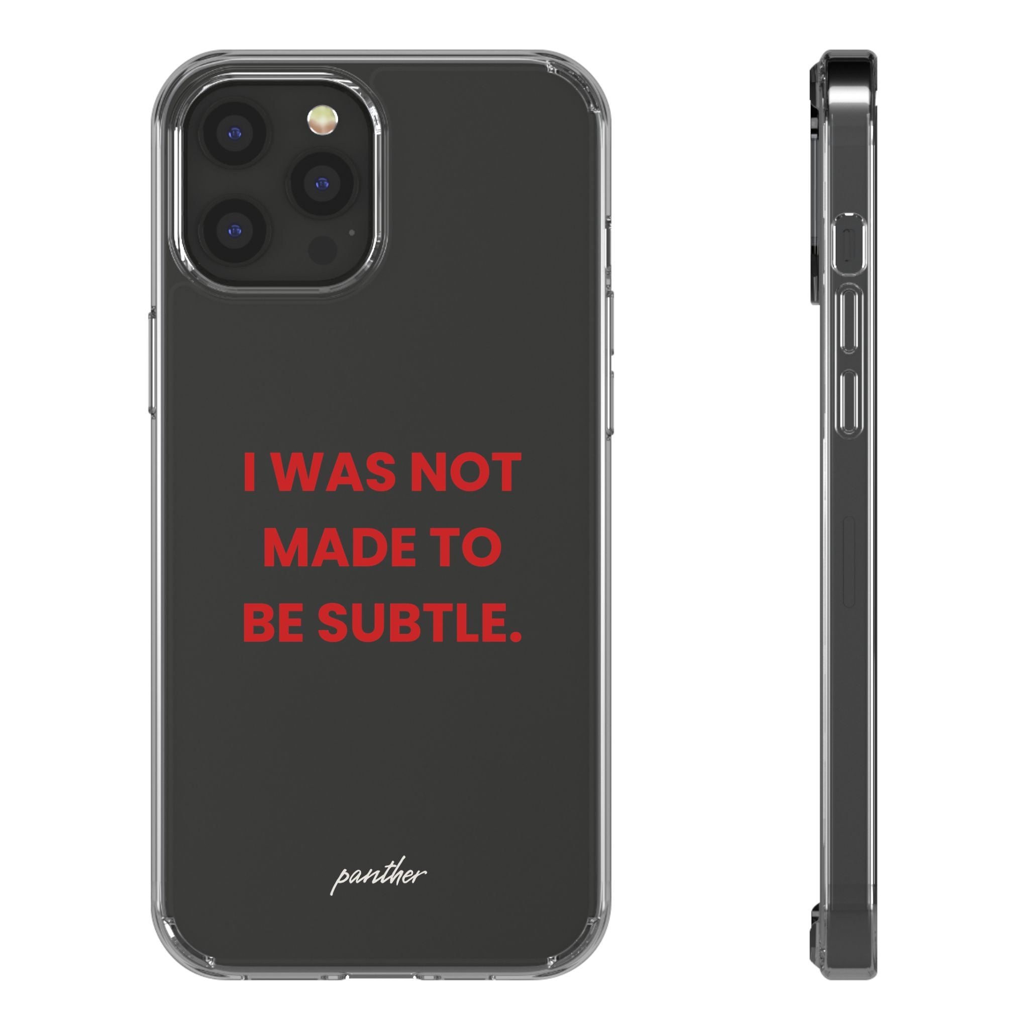 “I Was Not Made To Be Subtle” Clear Case