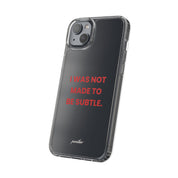 “I Was Not Made To Be Subtle” Clear Case