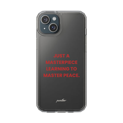 “Just A Masterpiece Learning To Master Peace” Clear Case