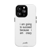I Am Going To Succeed Because I Am Crazy (Magsafe)