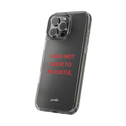 “I Was Not Made To Be Subtle” Clear Case
