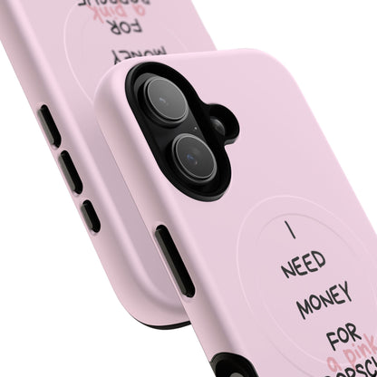 I Need Money For A Pink Porsche (Pink) (Magsafe)