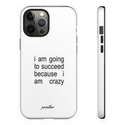 I Am Going To Succeed Because I Am Crazy