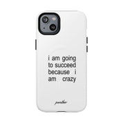 I Am Going To Succeed Because I Am Crazy (Magsafe)