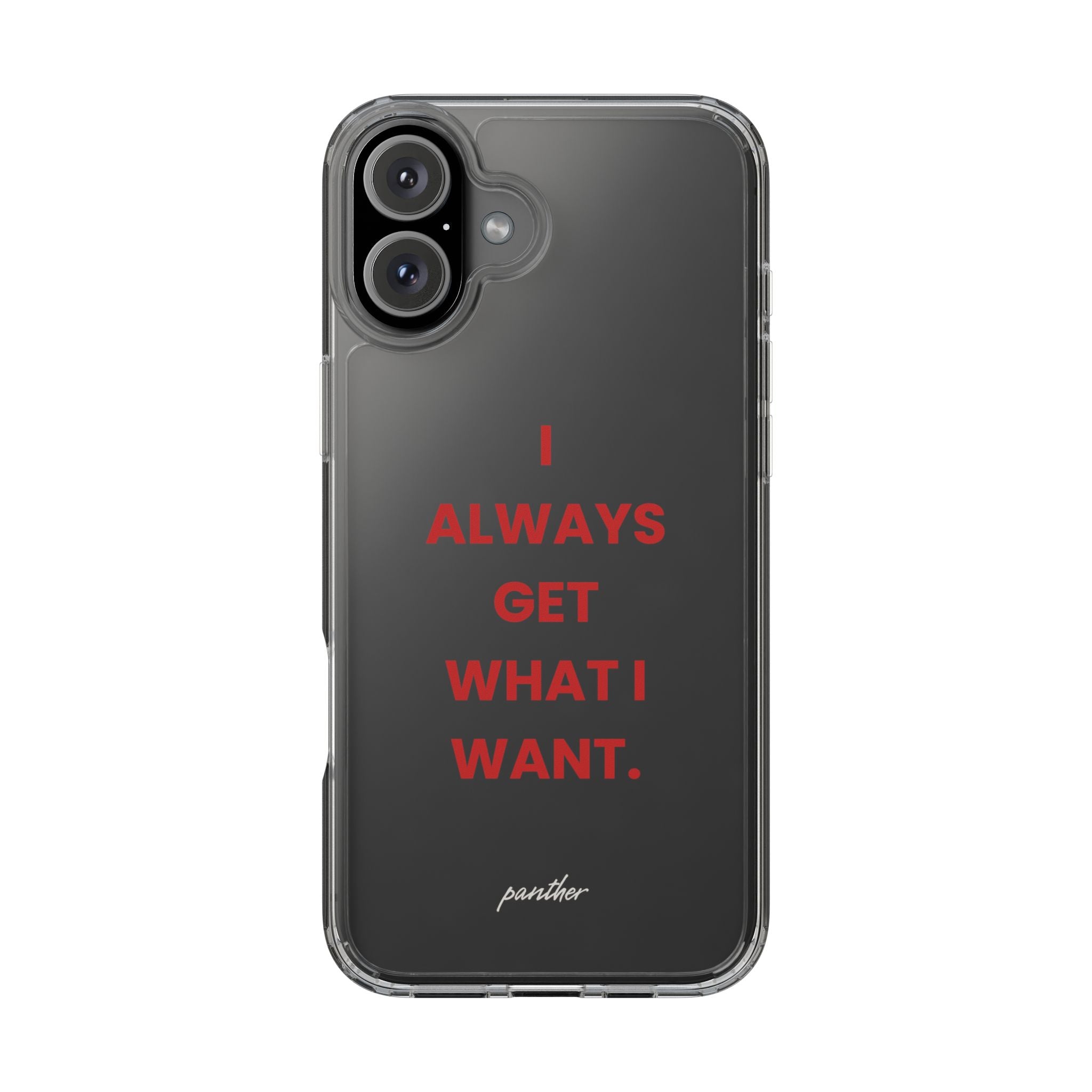 “I Always Get What I Want” Clear Case