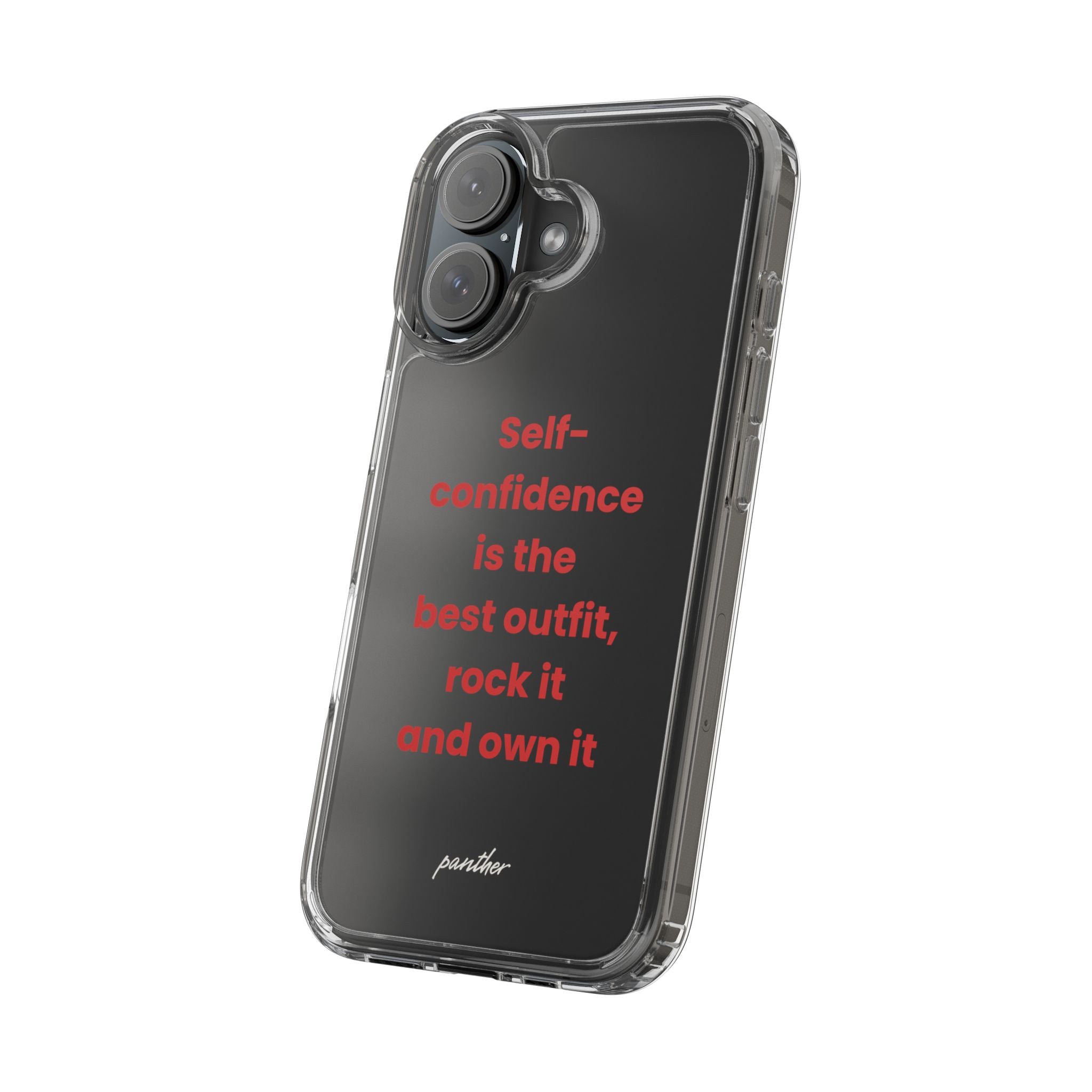 “ Self- confidence is the best outfit, rock it and own it” Clear Case