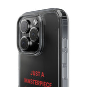 “Just A Masterpiece Learning To Master Peace” Clear Case