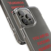 “You Are So Fucking Powerful” Clear Case