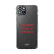 “I Was Not Made To Be Subtle” Clear Case