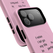 "I relax; I let go; my life is in perfect flow" (Magsafe)