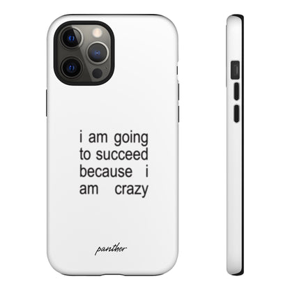 I Am Going To Succeed Because I Am Crazy