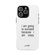 I Am Going To Succeed Because I Am Crazy (Magsafe)