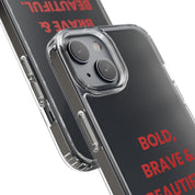 “Bold, Brave & Beautiful” Clear Case