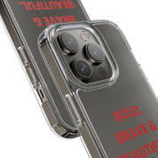 “Bold, Brave & Beautiful” Clear Case