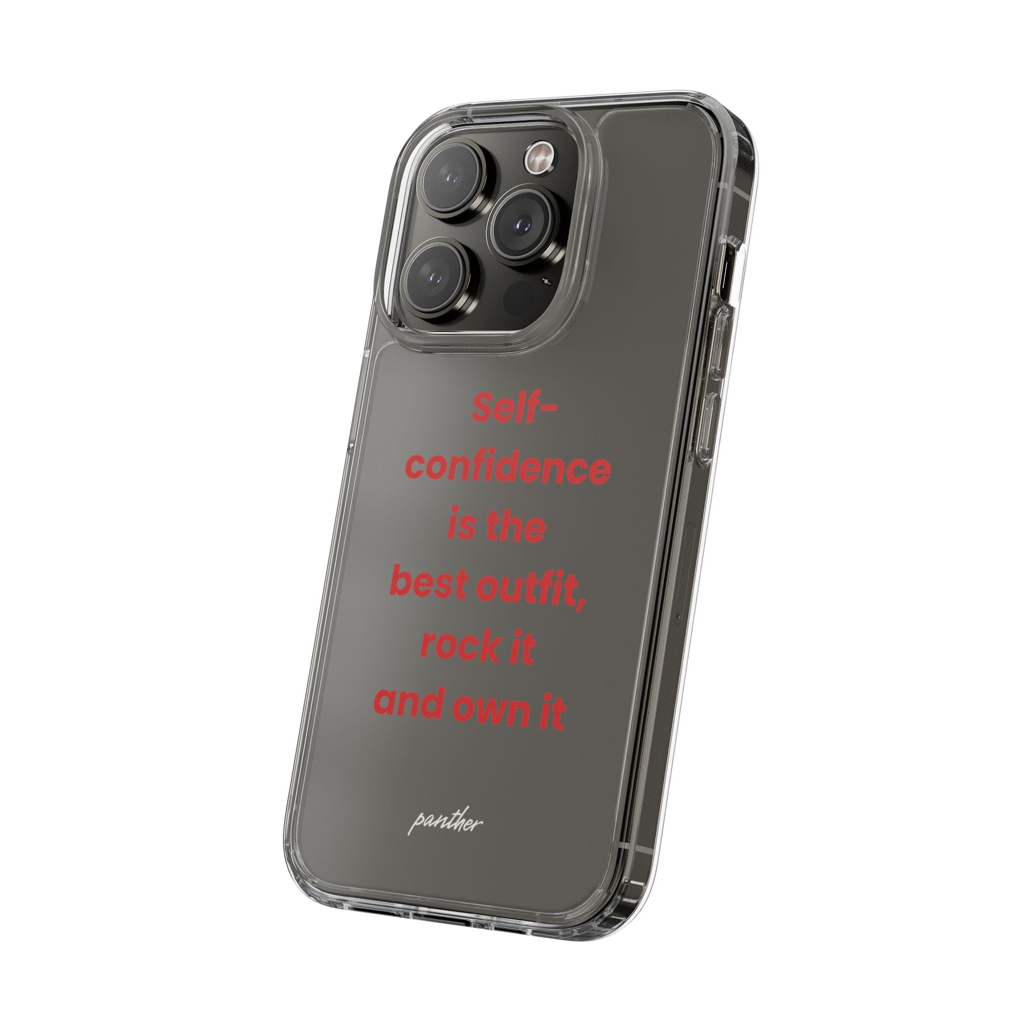“ Self- confidence is the best outfit, rock it and own it” Clear Case