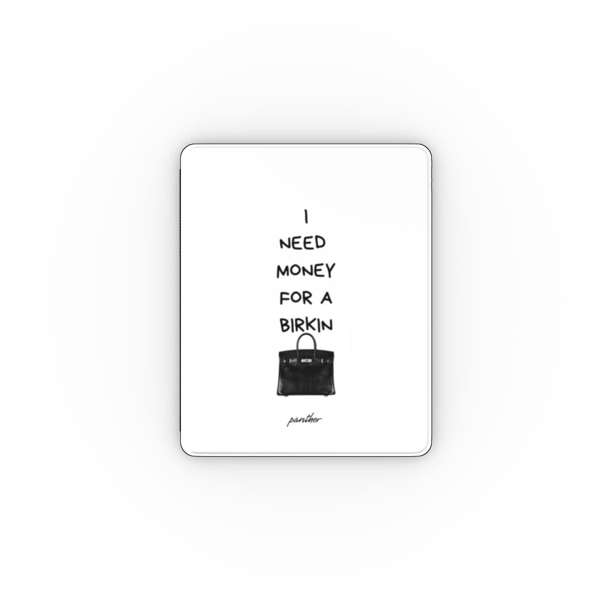 "I Need Money For A Birkin" Apple iPad Case