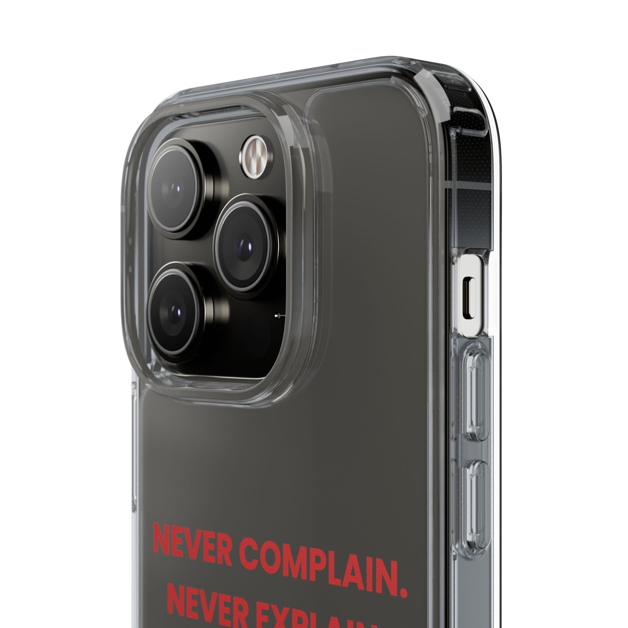 “Never Complain Never Explain” Clear Case