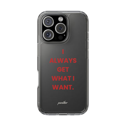 “I Always Get What I Want” Clear Case