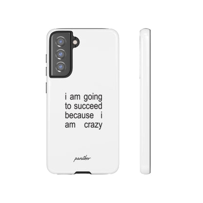 I Am Going To Succeed Because I Am Crazy