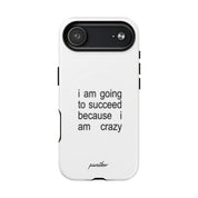I Am Going To Succeed Because I Am Crazy (Magsafe)