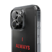 “I Always Get What I Want” Clear Case
