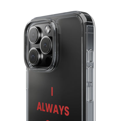 “I Always Get What I Want” Clear Case