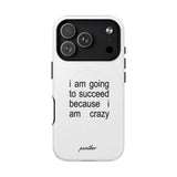 I Am Going To Succeed Because I Am Crazy (Magsafe)