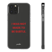 “I Was Not Made To Be Subtle” Clear Case