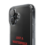 “Just A Masterpiece Learning To Master Peace” Clear Case