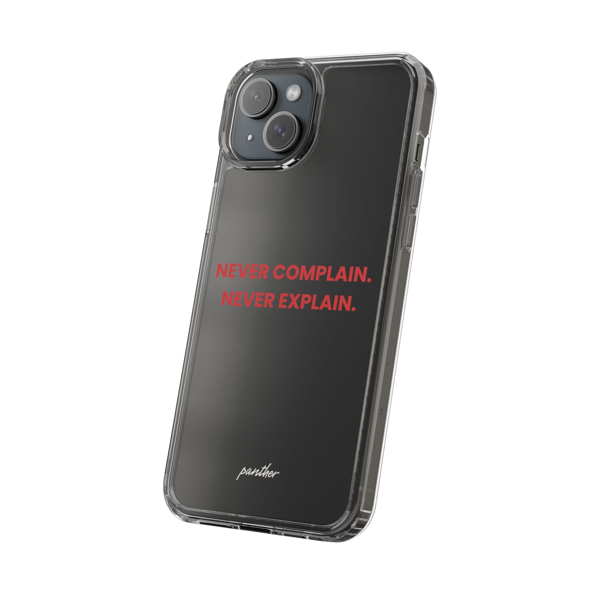 “Never Complain Never Explain” Clear Case