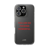 “You Are So Fucking Powerful” Clear Case