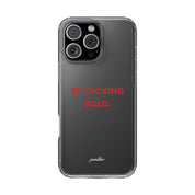 “Be Fucking Bold” Clear Case