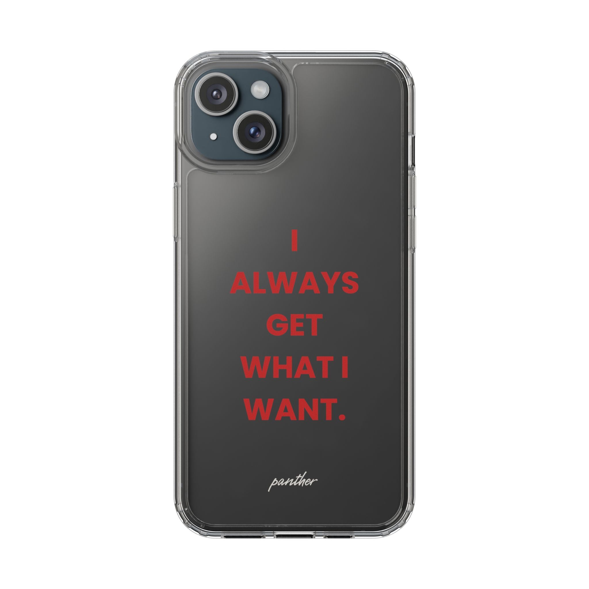 “I Always Get What I Want” Clear Case