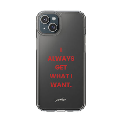 “I Always Get What I Want” Clear Case