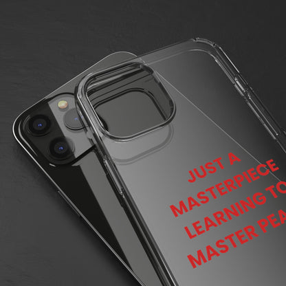 “Just A Masterpiece Learning To Master Peace” Clear Case