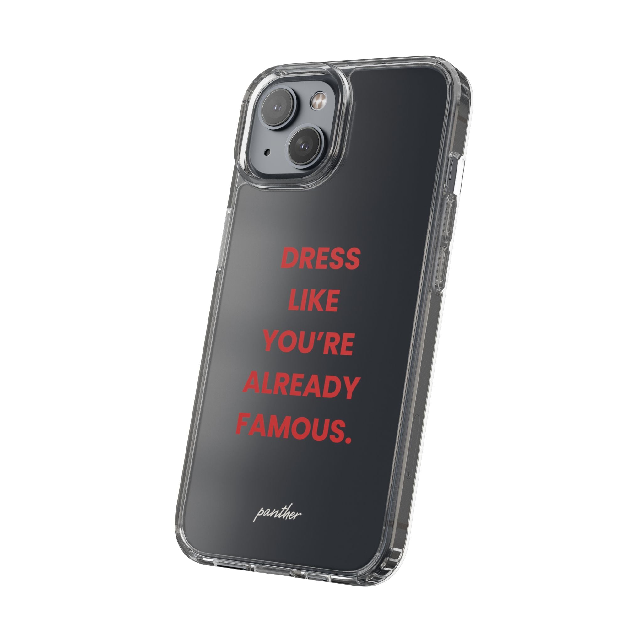 “Dress Like You’re Already Famous” Clear Case