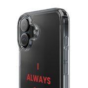 “I Always Get What I Want” Clear Case
