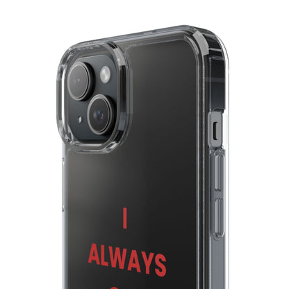 “I Always Get What I Want” Clear Case
