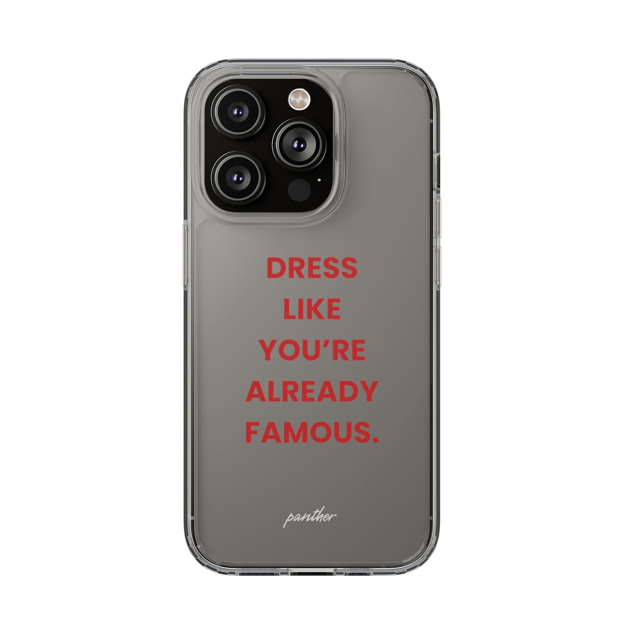 “Dress Like You’re Already Famous” Clear Case